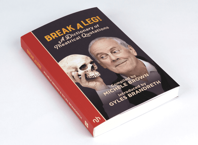 Break A Leg: A Dictionary of theatrical quotations